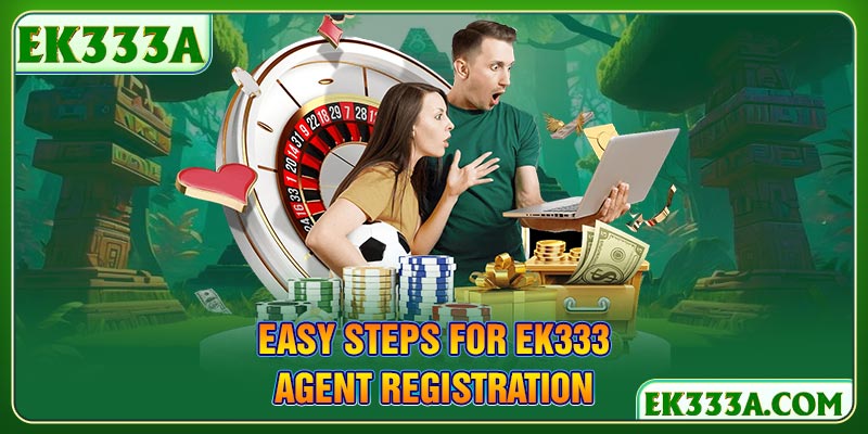 Easy Steps for EK333 Agent Registration