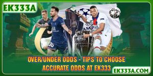 Over/Under odds - Tips to Choose Accurate Odds at EK333