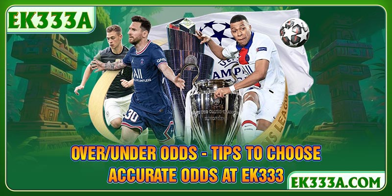 Over/Under odds - Tips to Choose Accurate Odds at EK333