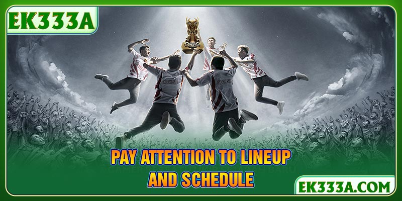 Pay attention to lineup and schedule